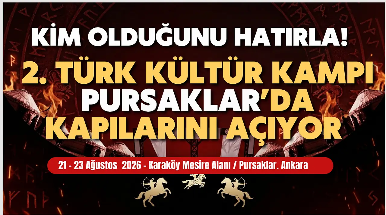 KİM OLDUĞUNU HATIRLA! 2. TÜRK KÜLTÜR KAMPI PURSAKLAR’DA KAPILARINI AÇIYOR