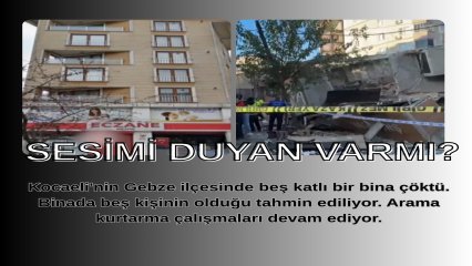 GEBZEDE 5 KATLI BİNA ÇÖKTÜ. ENKAZ ALTINDA  5 KİŞİNİN KALDIĞI AÇIKLANDI.